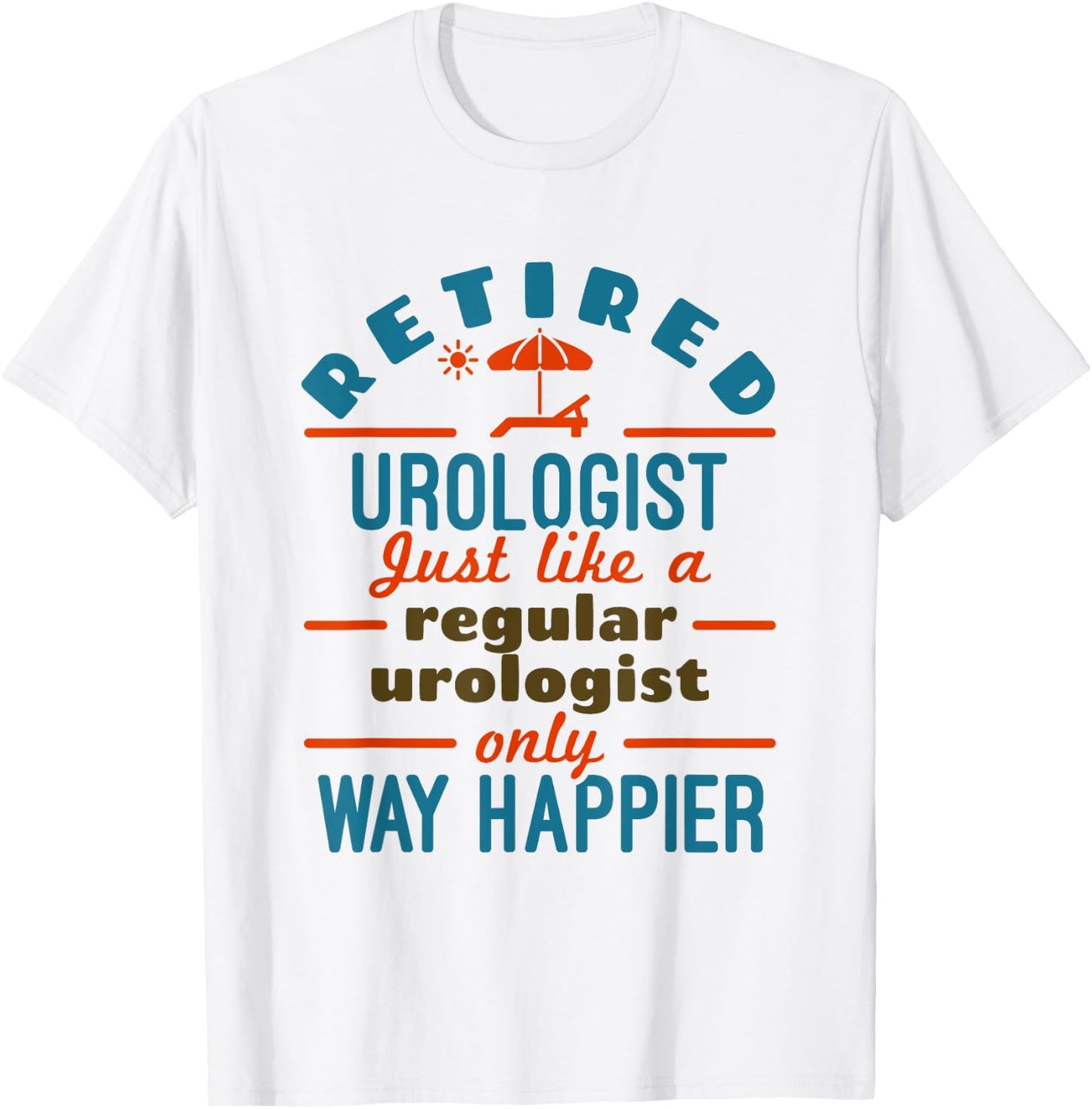 Retired Urologist Urology Retirement Happier T-Shirt - T-Shirt | White