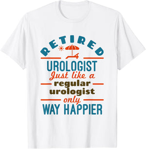 Retired Urologist Urology Retirement Happier T-Shirt - T-Shirt | White