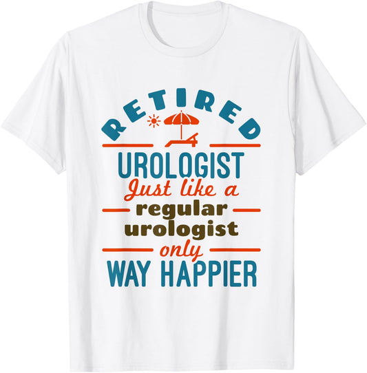 Retired Urologist Urology Retirement Happier T-Shirt - T-Shirt | White