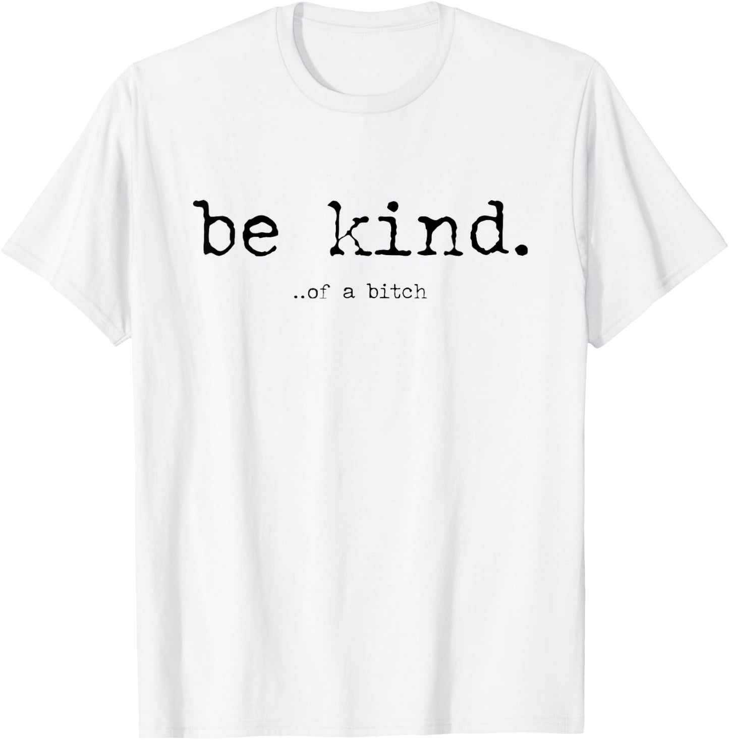 Be Kind of a Bitch Funny T-Shirt - T-Shirt | White