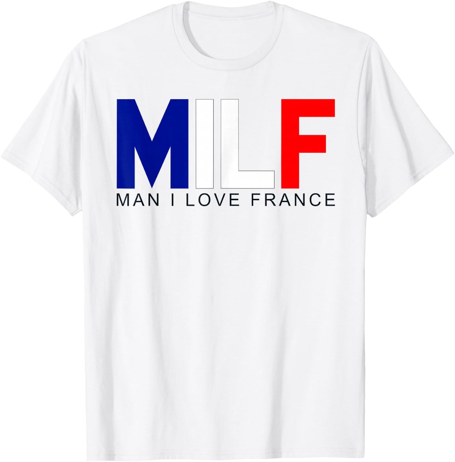 Milf Man I Love France Funny Adult Naughty Quote Flag Joke T-Shirt - T-Shirt | White