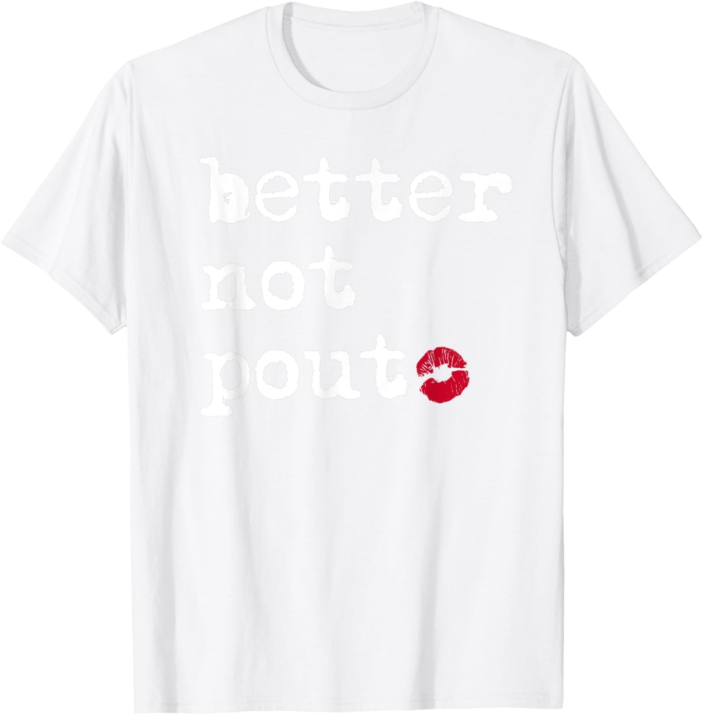 Better Not Pout Say What Santa Says Funny Christmas Graphic T-Shirt - T-Shirt | White