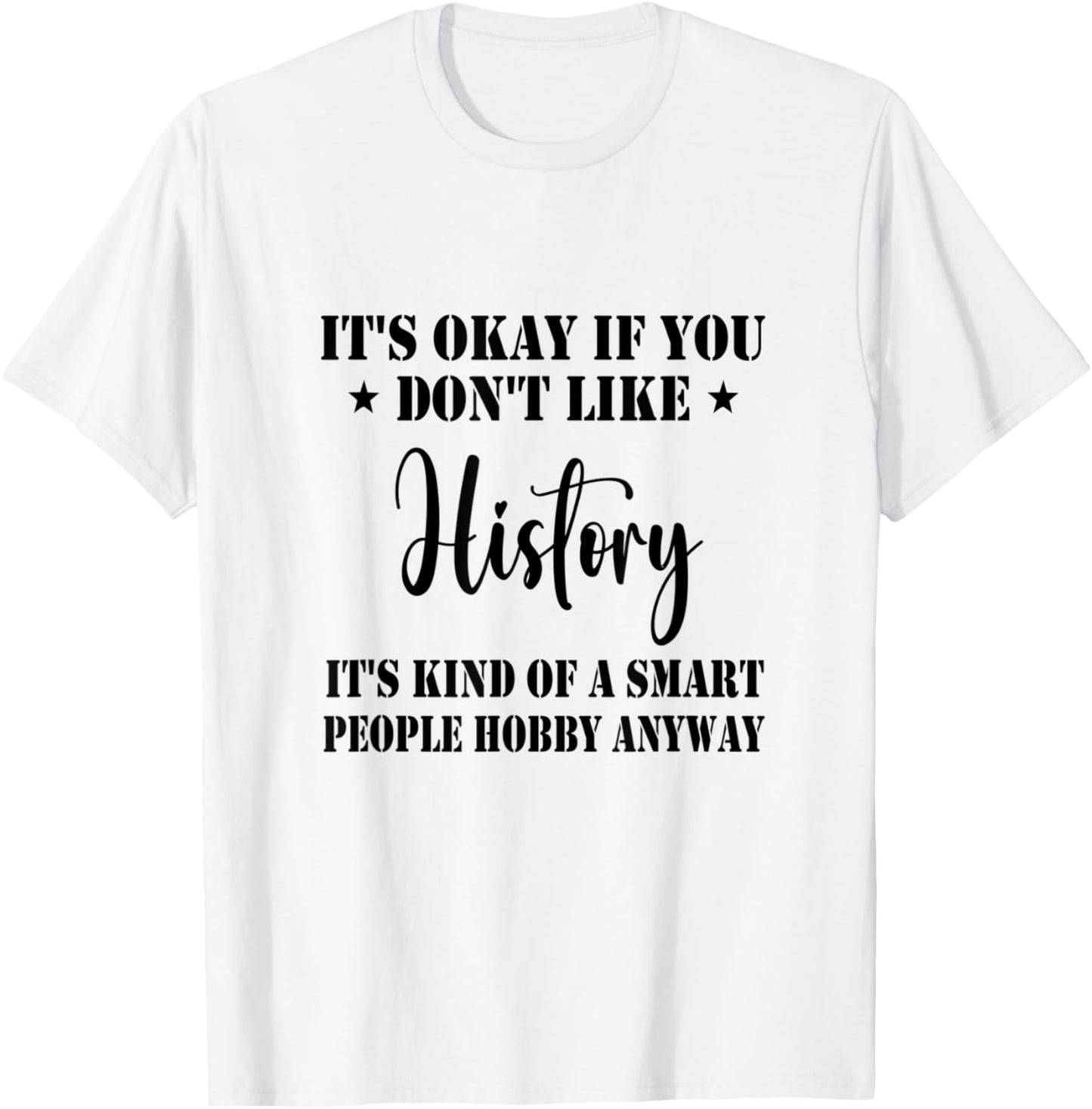 It's Okay If You Don't Like History It's Kind Funny History T-Shirt - T-Shirt | White