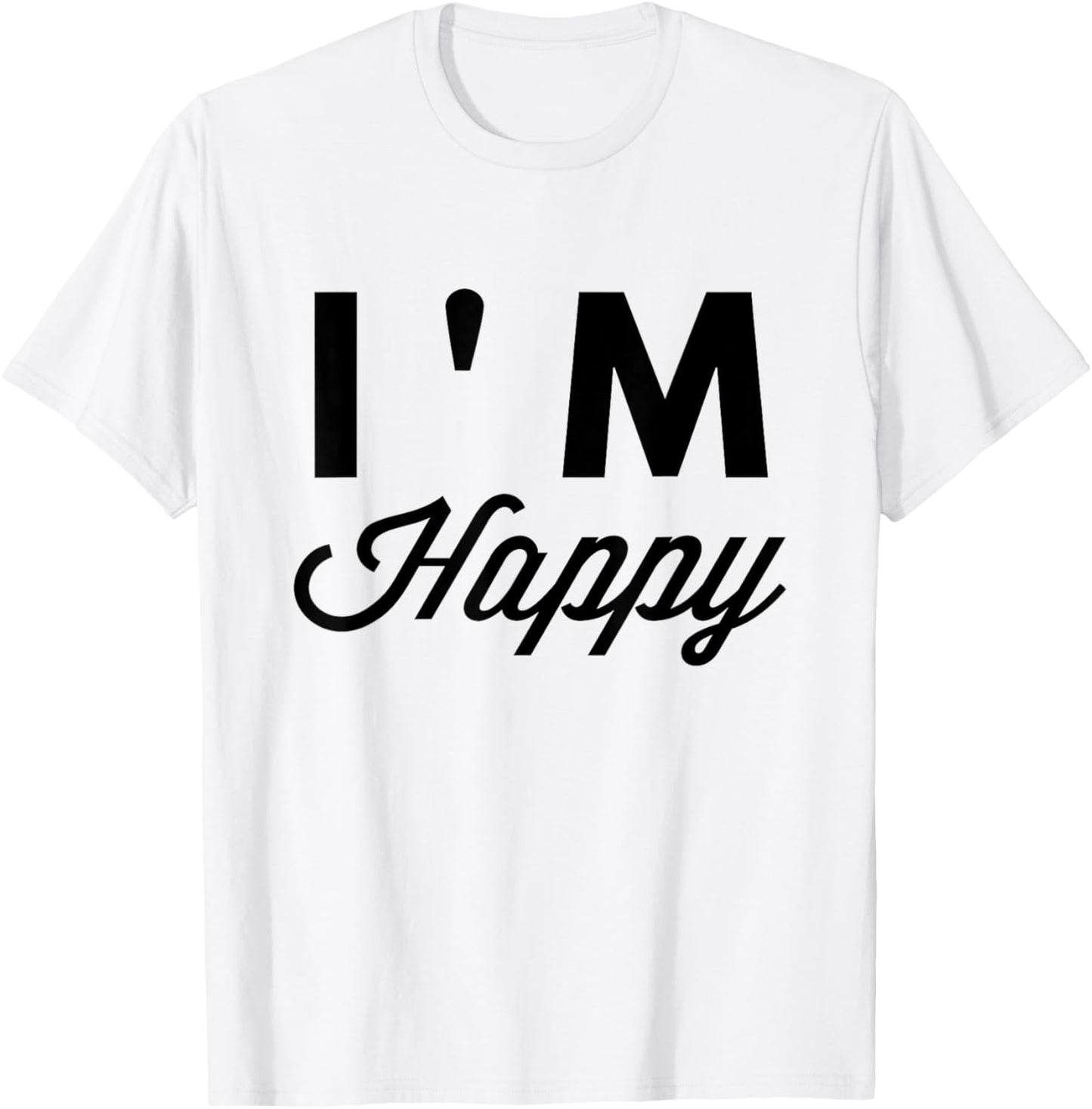 I'm Happy T Shirt T-Shirt - T-Shirt | White