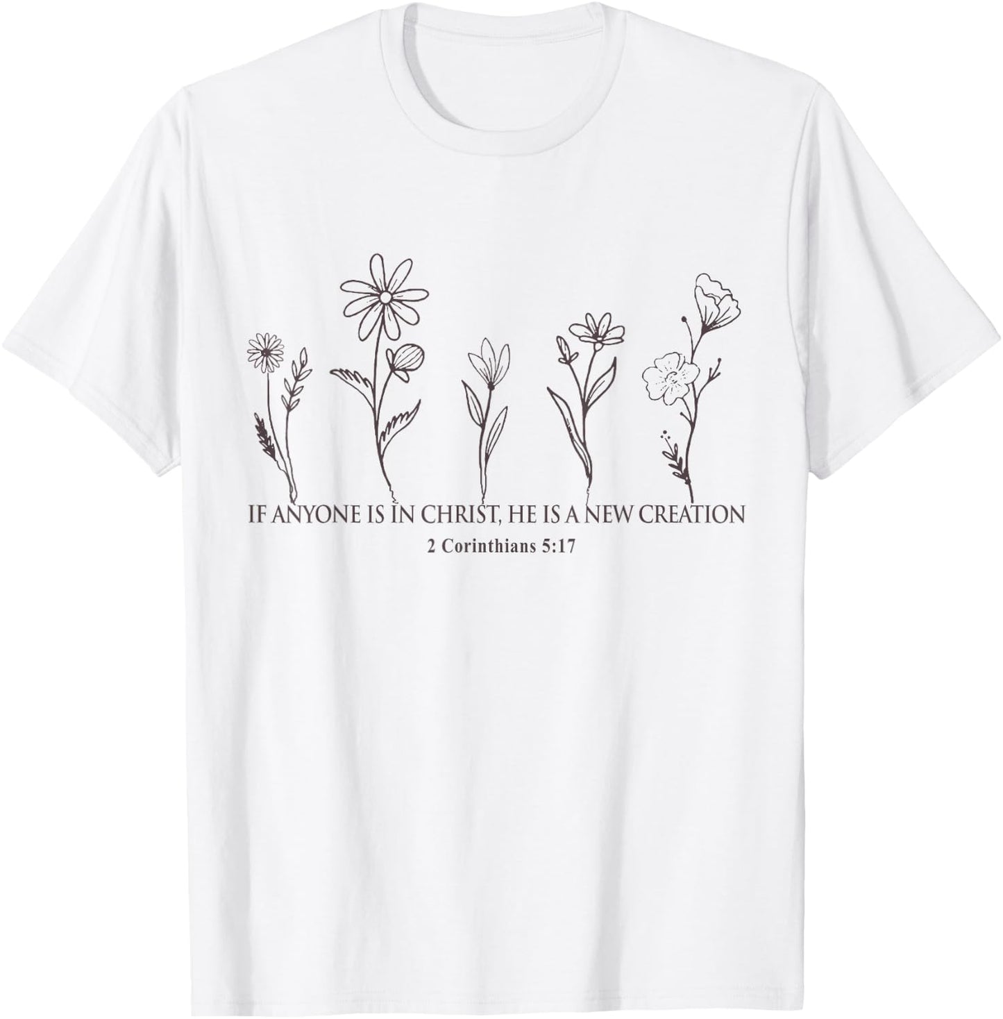 Therefore if anyone is in Christ Wildforal 2 Corinthian 5:17 T-Shirt - T-Shirt | White
