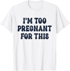 I'm Too Pregnant For This Officially T-Shirt - T-Shirt | White