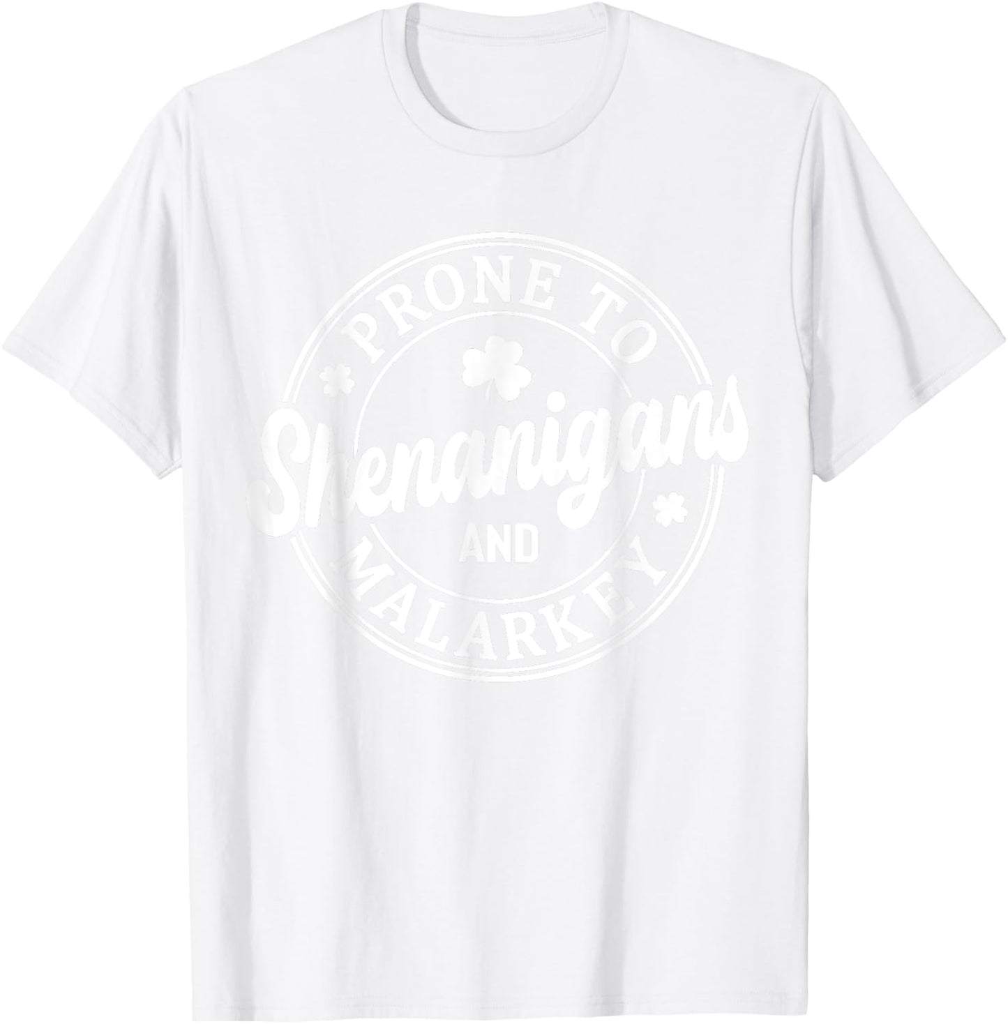 Prone To Shenanigans and Malarkey St Patrick's Day T-Shirt - T-Shirt | White