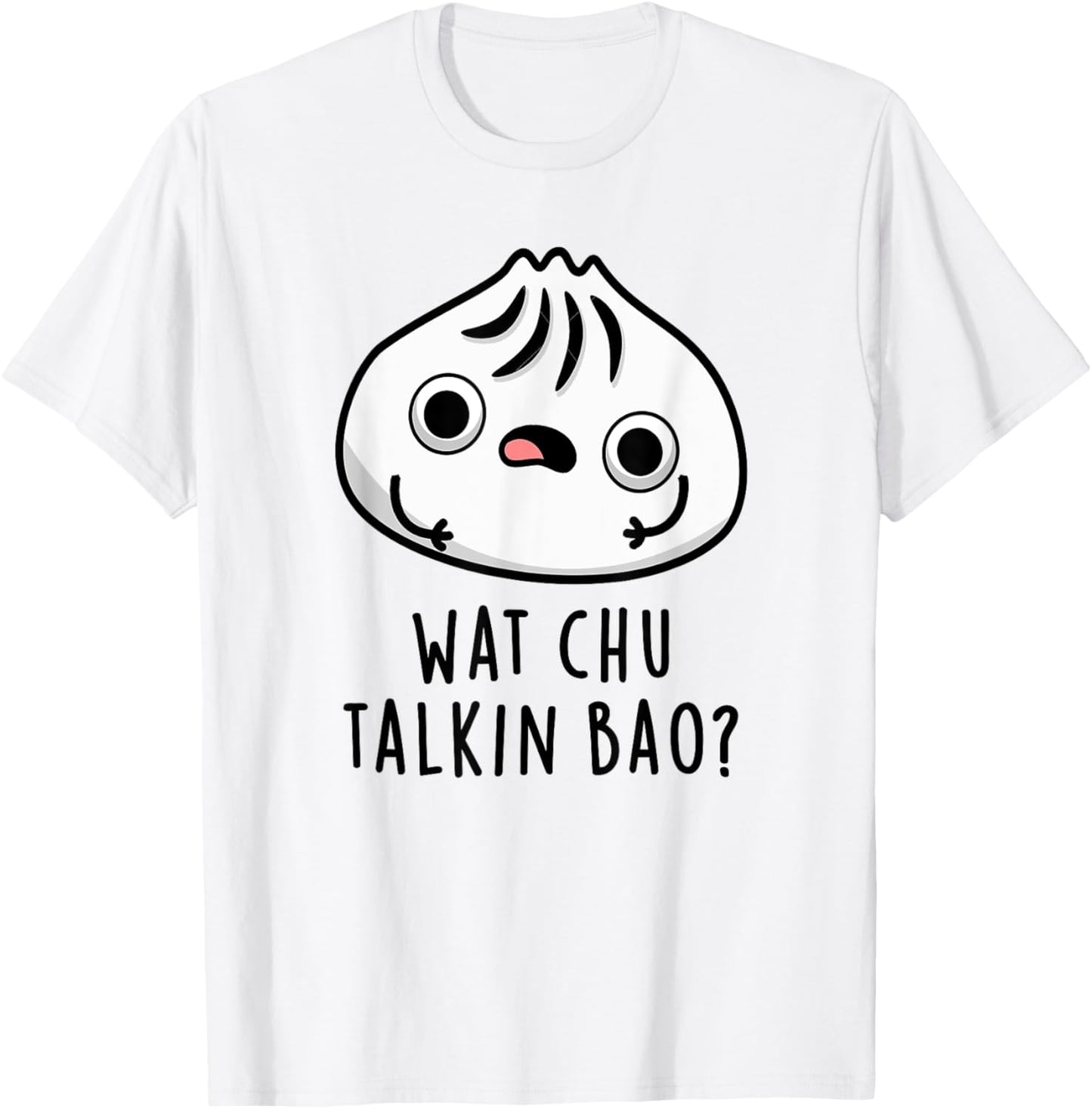 Wat Chu Talkin Bao Funny Dimsum Pun T-Shirt - T-Shirt | White