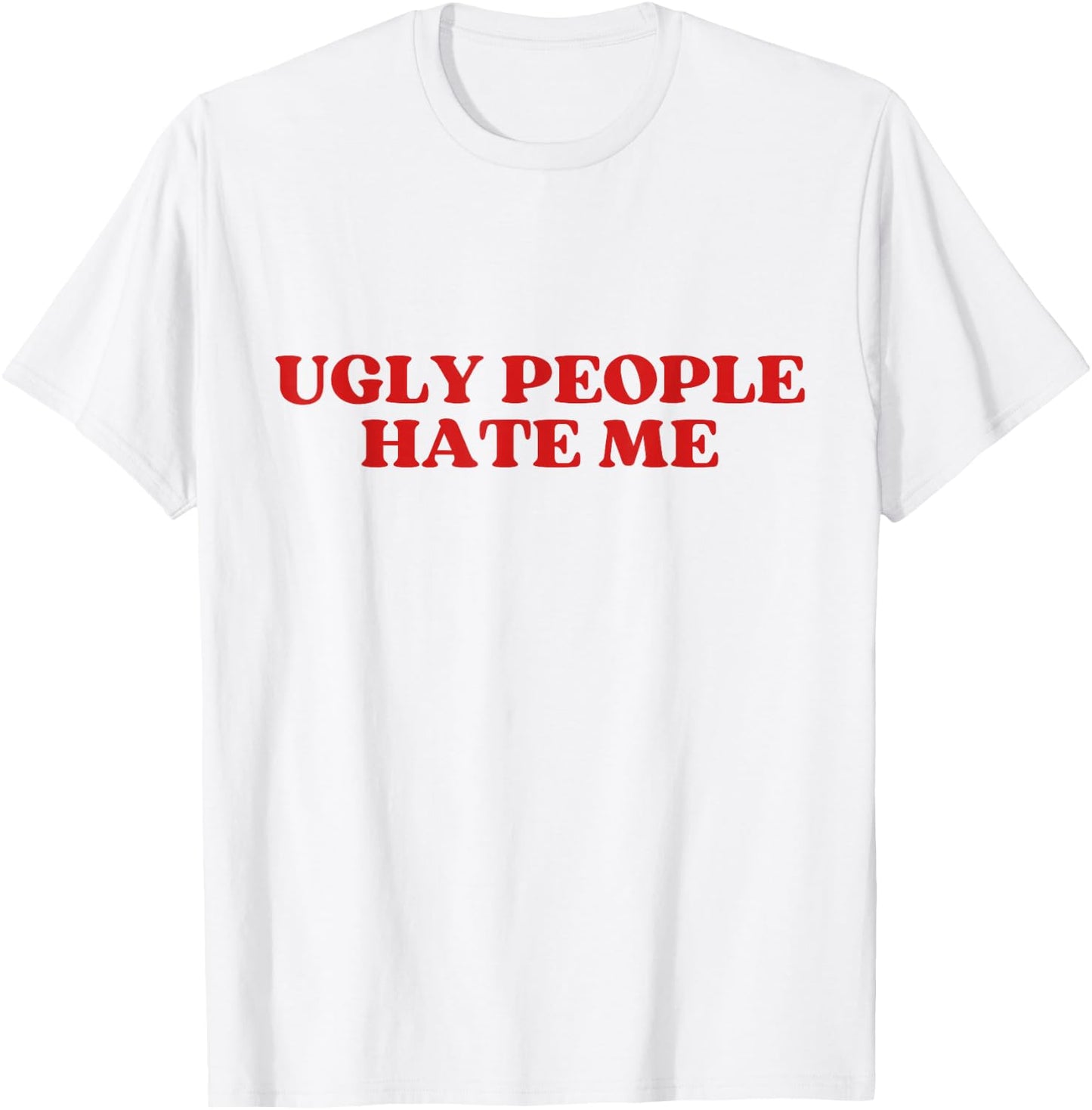 Ugly People Hate Me Y2K Aesthetic Trendy T-Shirt - T-Shirt | White