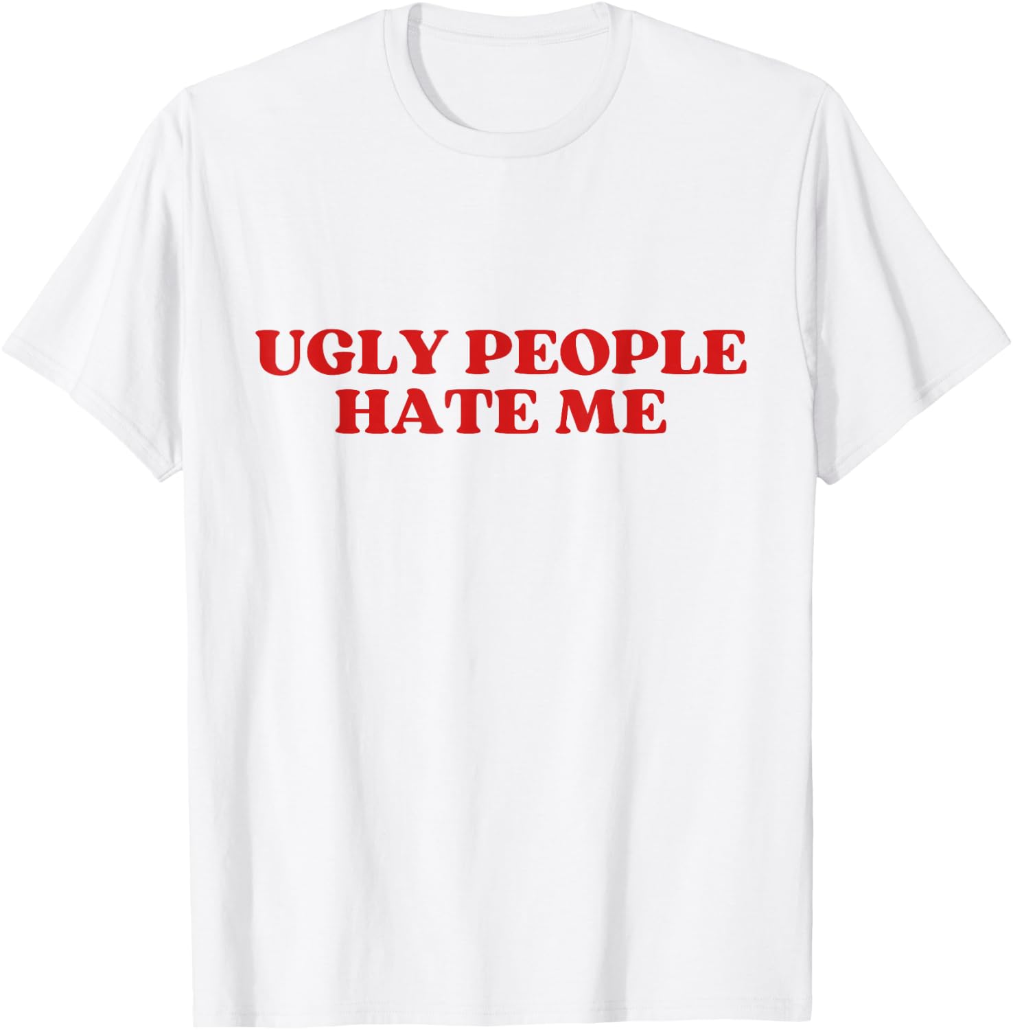 Ugly People Hate Me Y2K Aesthetic Trendy T-Shirt - T-Shirt | White