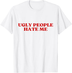 Ugly People Hate Me Y2K Aesthetic Trendy T-Shirt - T-Shirt | White