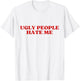 Ugly People Hate Me Y2K Aesthetic Trendy T-Shirt - T-Shirt | White