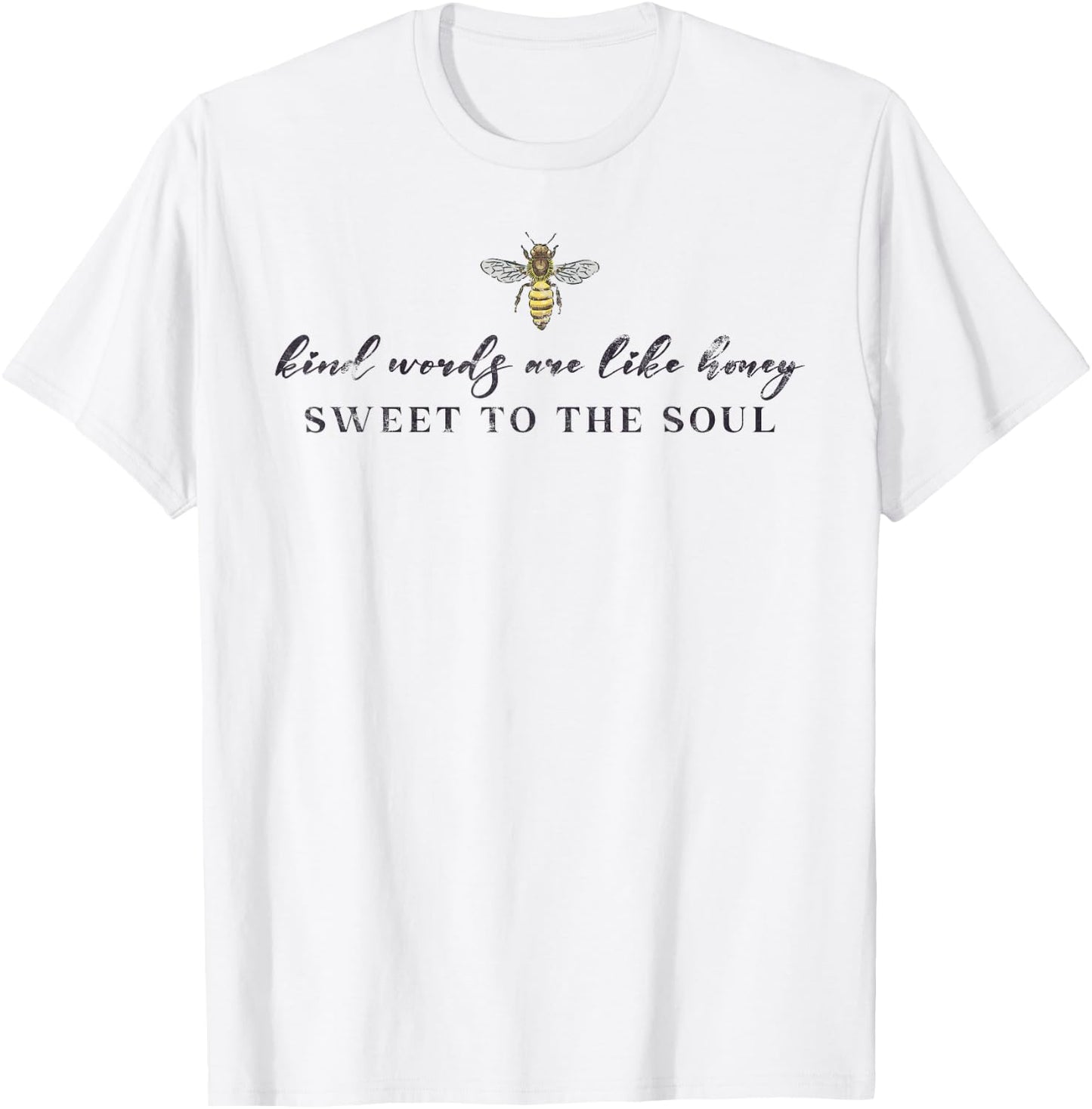 Kind Words Are Like Honey Sweet To The Soul T-Shirt - T-Shirt | White
