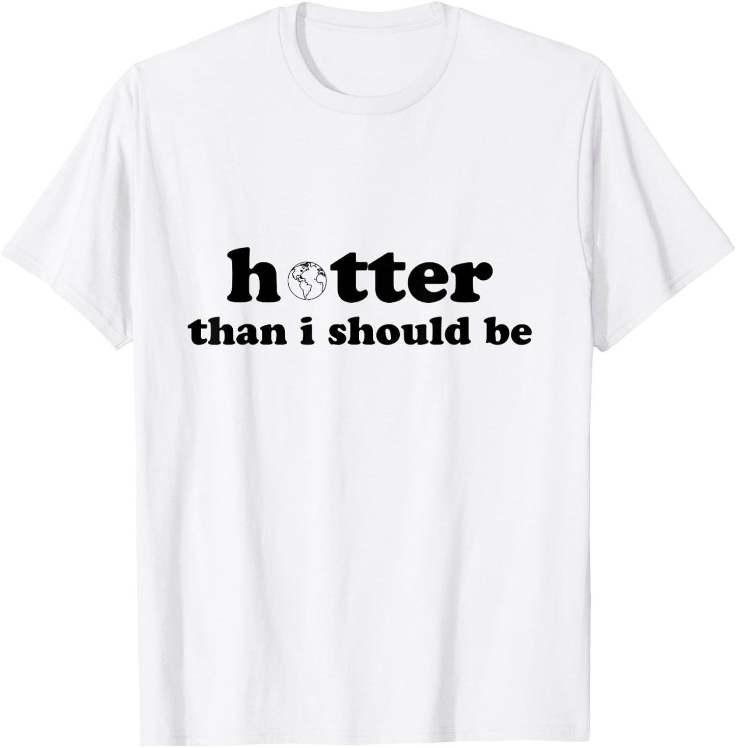 Hotter than I should be Earth T-Shirt - T-Shirt | White