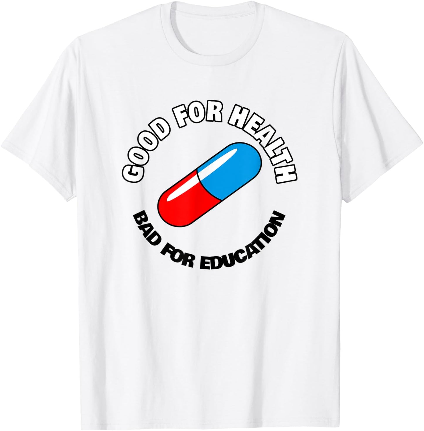 Good for Health, Bad for Education Pill - Anime Manga T-Shirt - T-Shirt | White