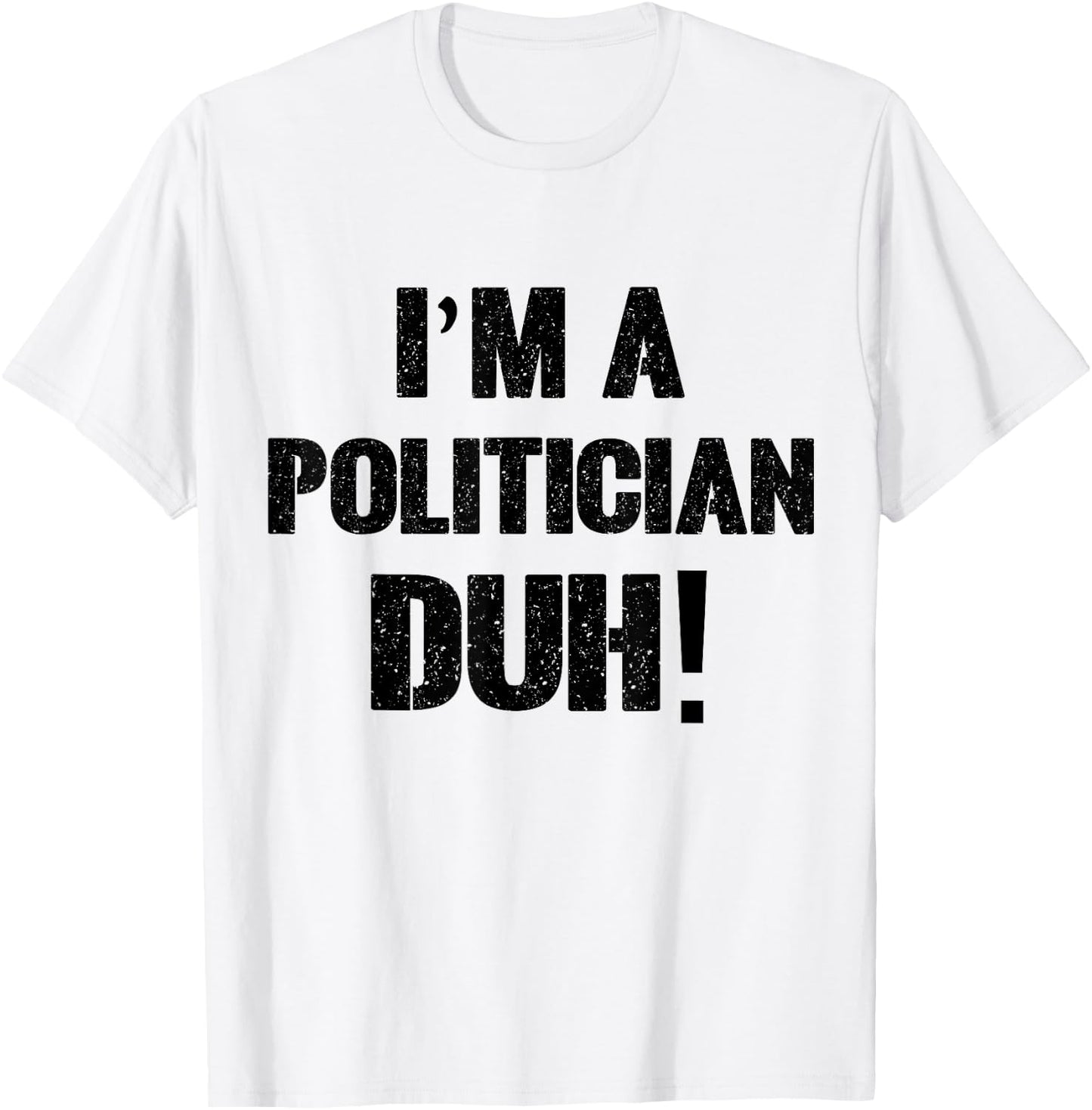 I'm a Politician Duh! Halloween Costume T-Shirt - T-Shirt | White