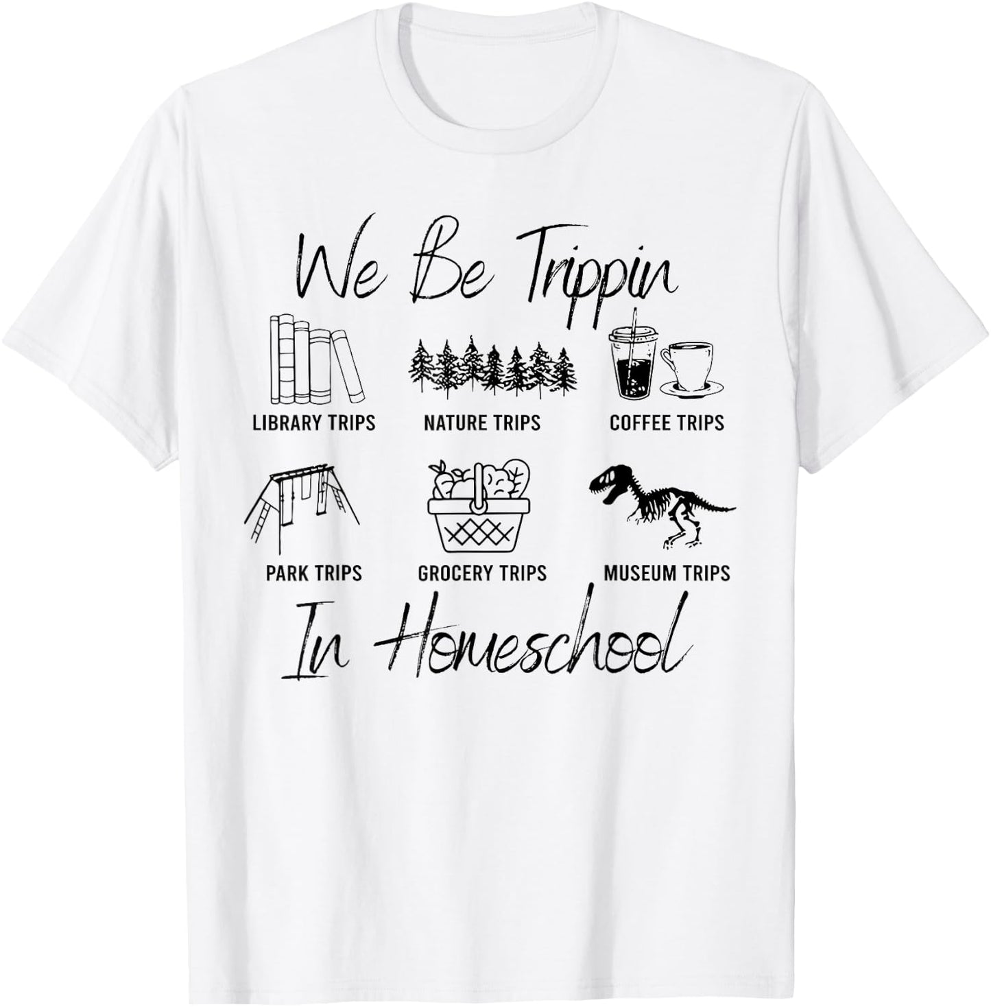 We Be Trippin' Funny Travel Homeschooling In Homeschool T-Shirt - T-Shirt | White