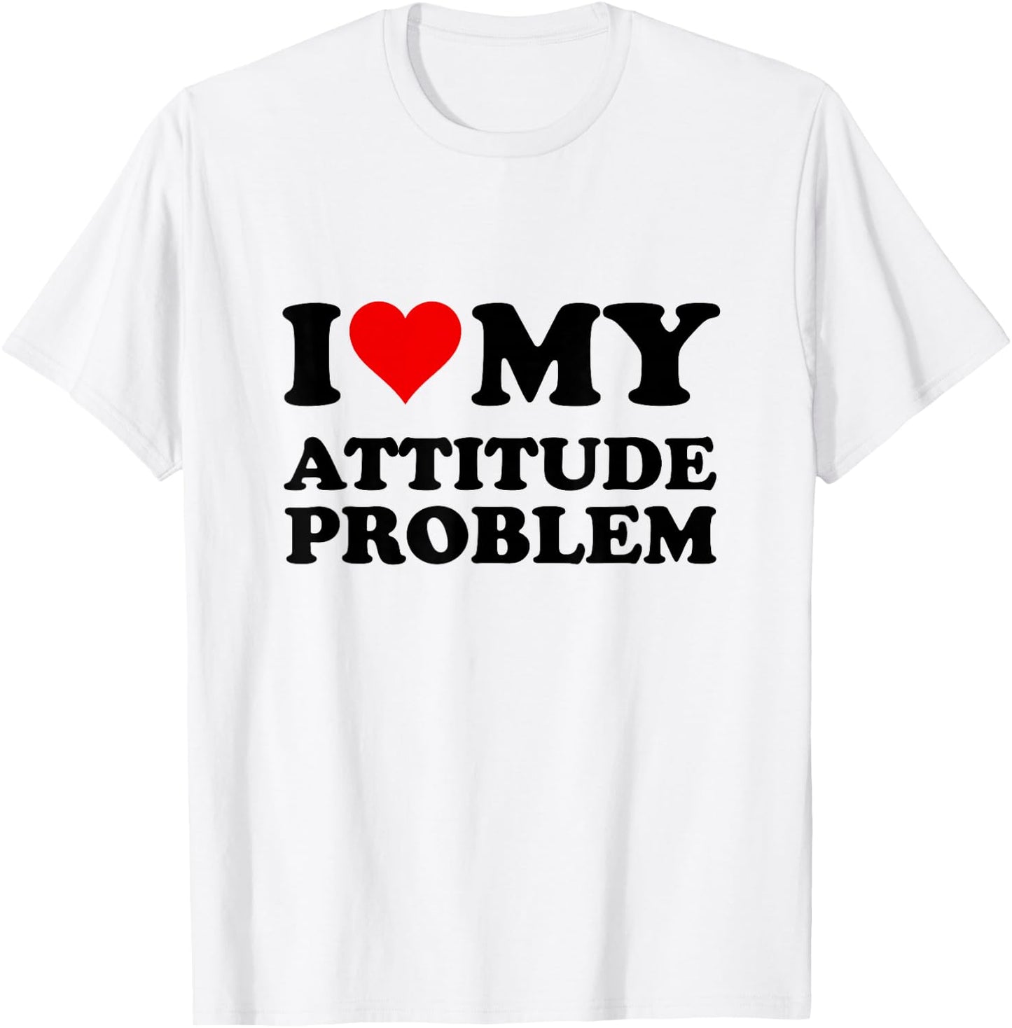 I Love My Attitude Problem T-Shirt - T-Shirt | White