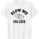 Blow Me For Luck T-Shirt - T-Shirt | White