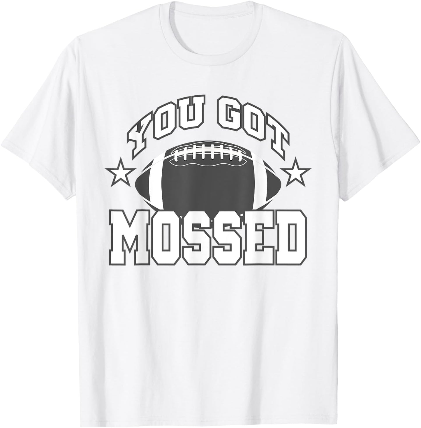 You Got Mossed Funny Football Lovers Gifts You Got Mossed T-Shirt - T-Shirt | White