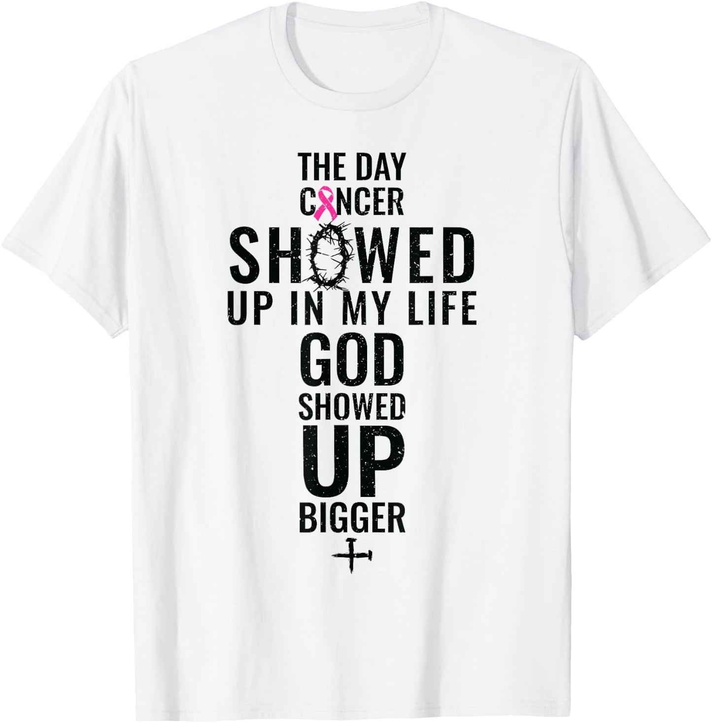 Breast Cancer The Day Cancer Showed Me God Showed Up T-Shirt - T-Shirt | White