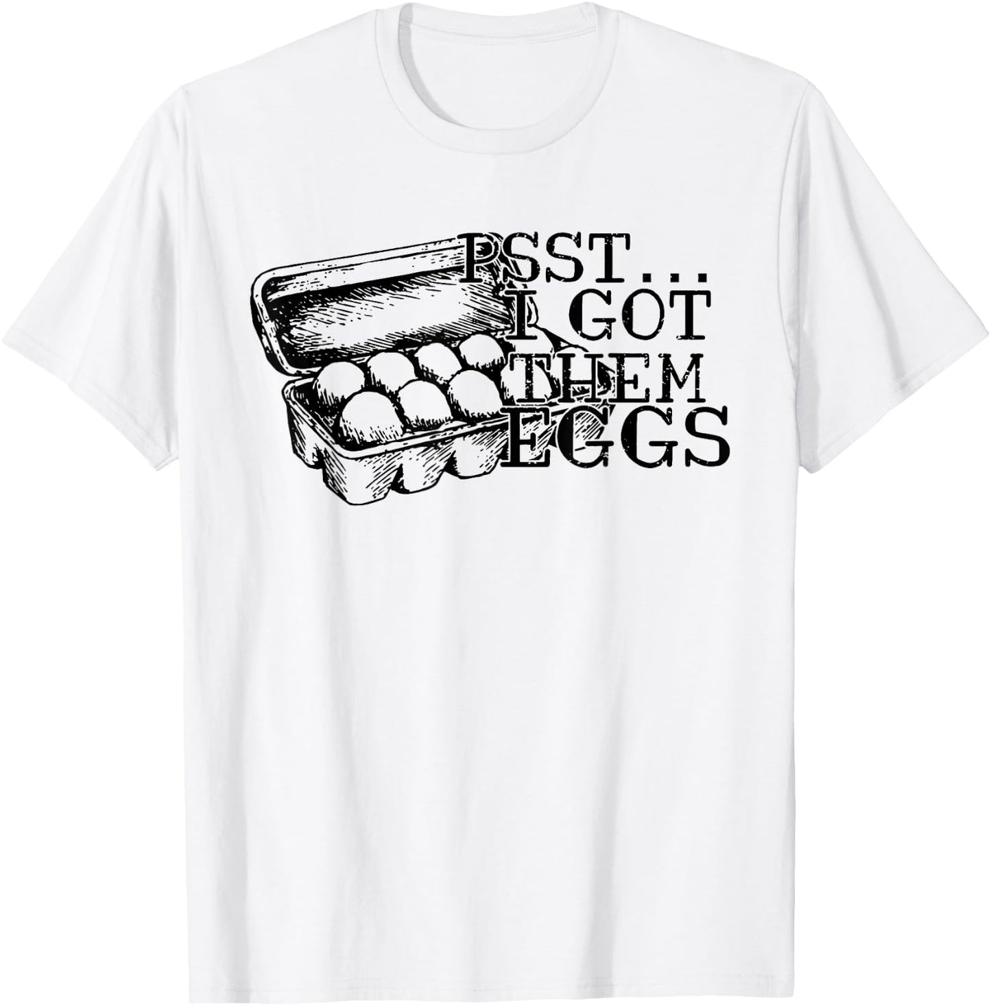 Psst I Got Them Eggs, Support Your Local Egg Dealers T-Shirt - T-Shirt | White