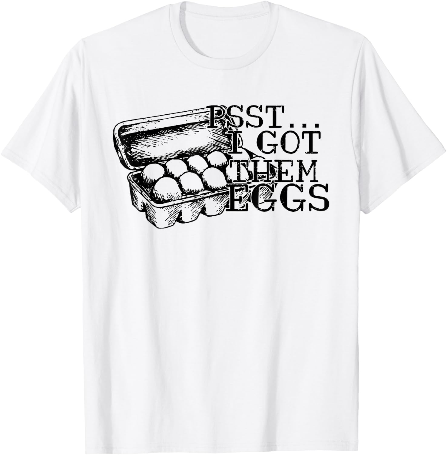 Psst I Got Them Eggs, Support Your Local Egg Dealers T-Shirt - T-Shirt | White