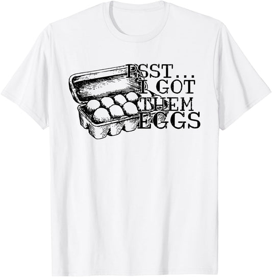 Psst I Got Them Eggs, Support Your Local Egg Dealers T-Shirt - T-Shirt | White