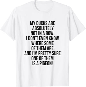 My Ducks Are Not In A Row, I'm Pretty Sure One Is A Pigeon T-Shirt - T-Shirt | White