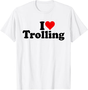 I Love Heart Trolling Joking T-Shirt - T-Shirt | White