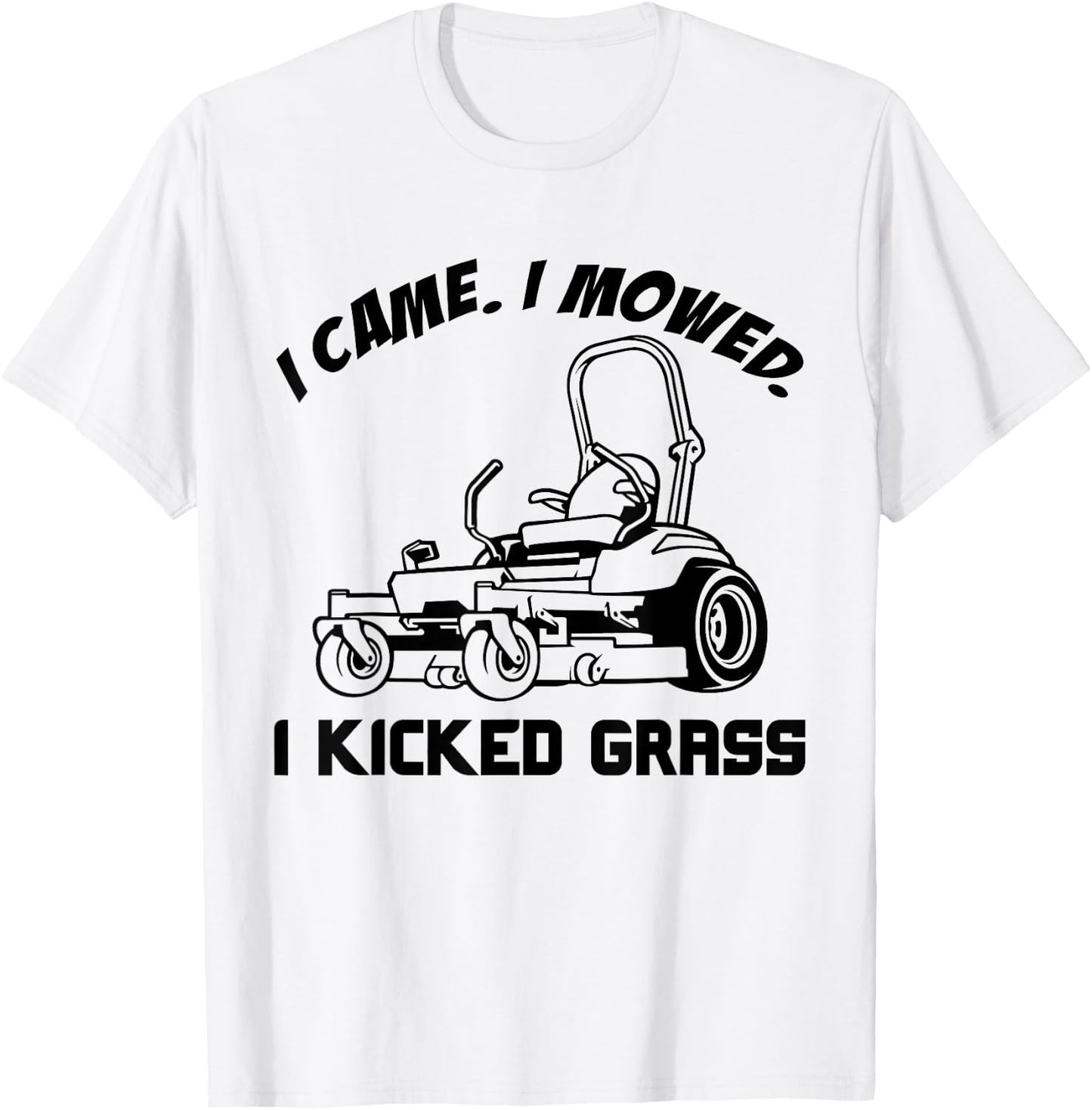 I Came I Mowed I Kicked Grass Funny Lawn Mowing T-Shirt - T-Shirt | White