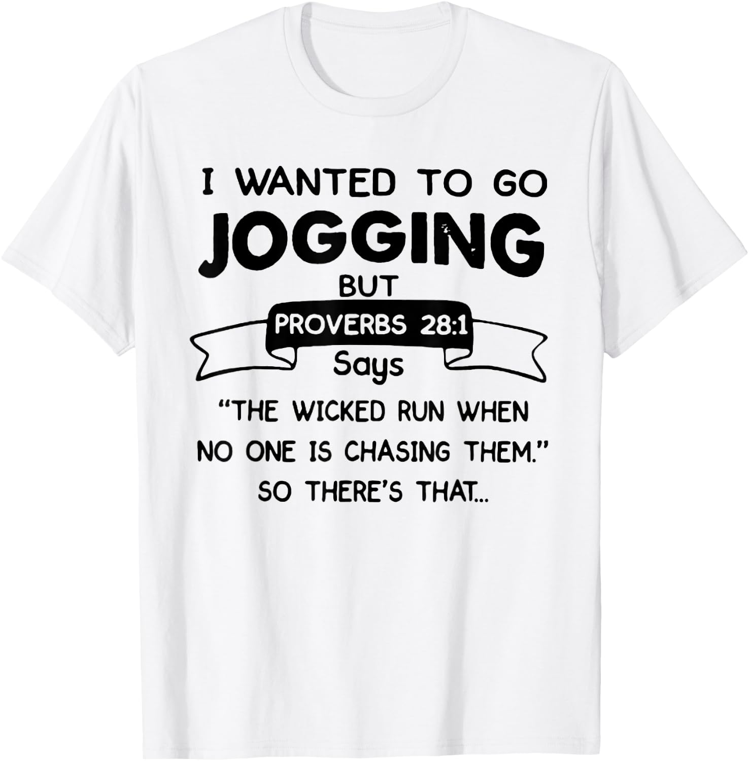 I Wanted to Go Jogging But Proverbs 28:1 Says Christian T-Shirt - T-Shirt | White
