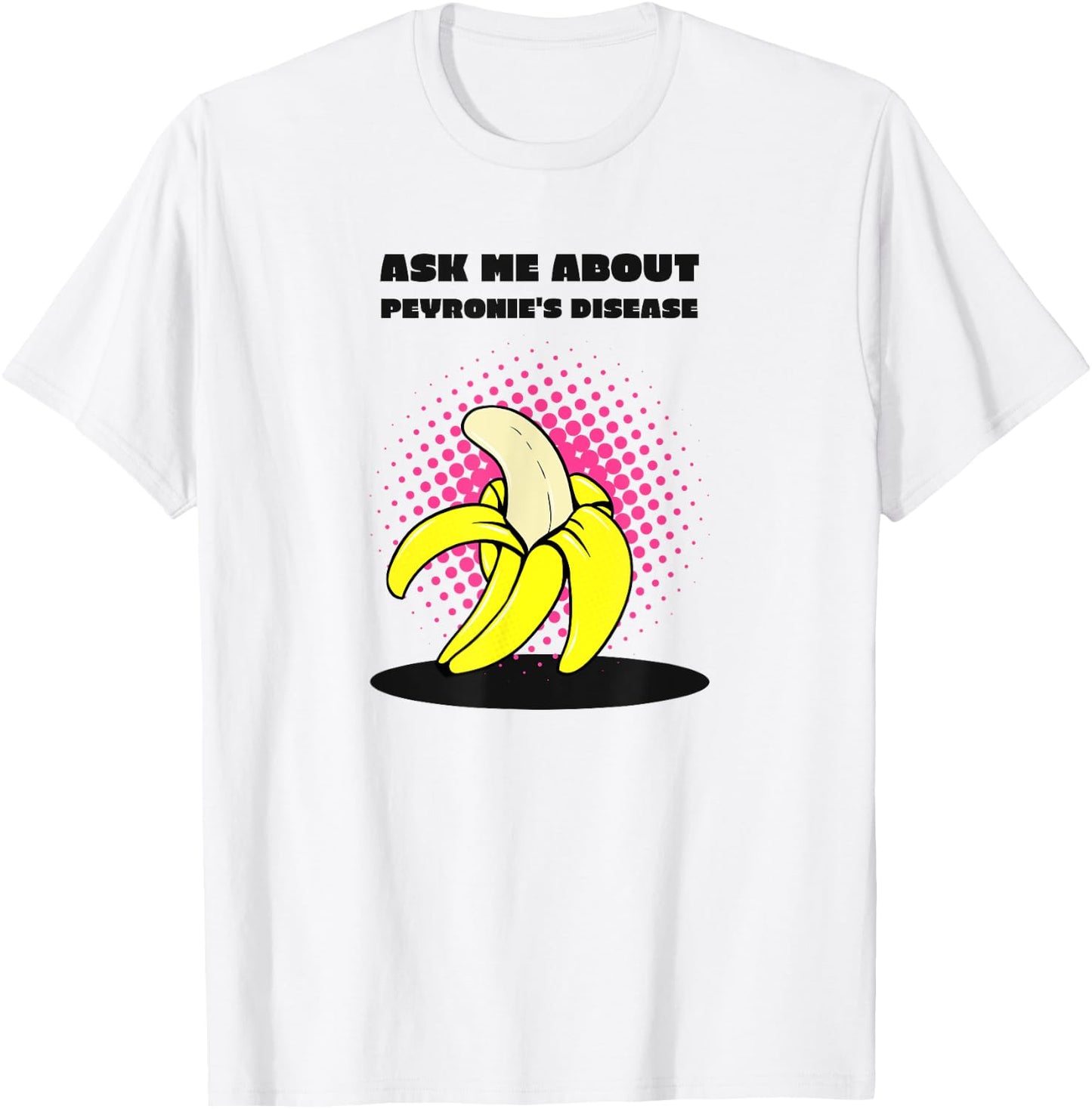 Ask Me About Peyronie's Disease - Funny Banana T-Shirt - T-Shirt | White