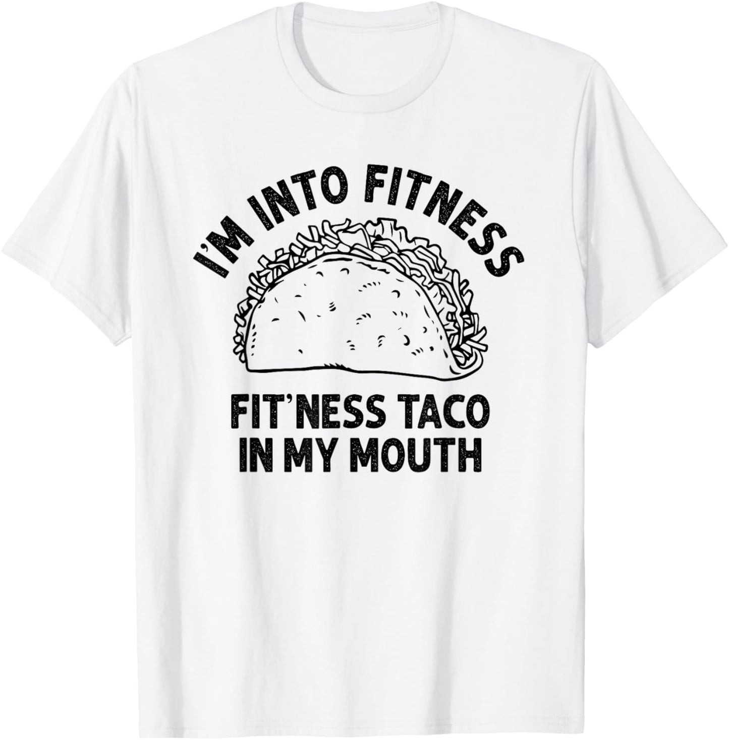 I'm into Fitness Taco in My Mouth Funny Taco men T-Shirt - T-Shirt | White