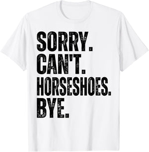 Sorry Can't Horseshoes Bye T-Shirt - T-Shirt | White