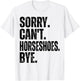 Sorry Can't Horseshoes Bye T-Shirt - T-Shirt | White