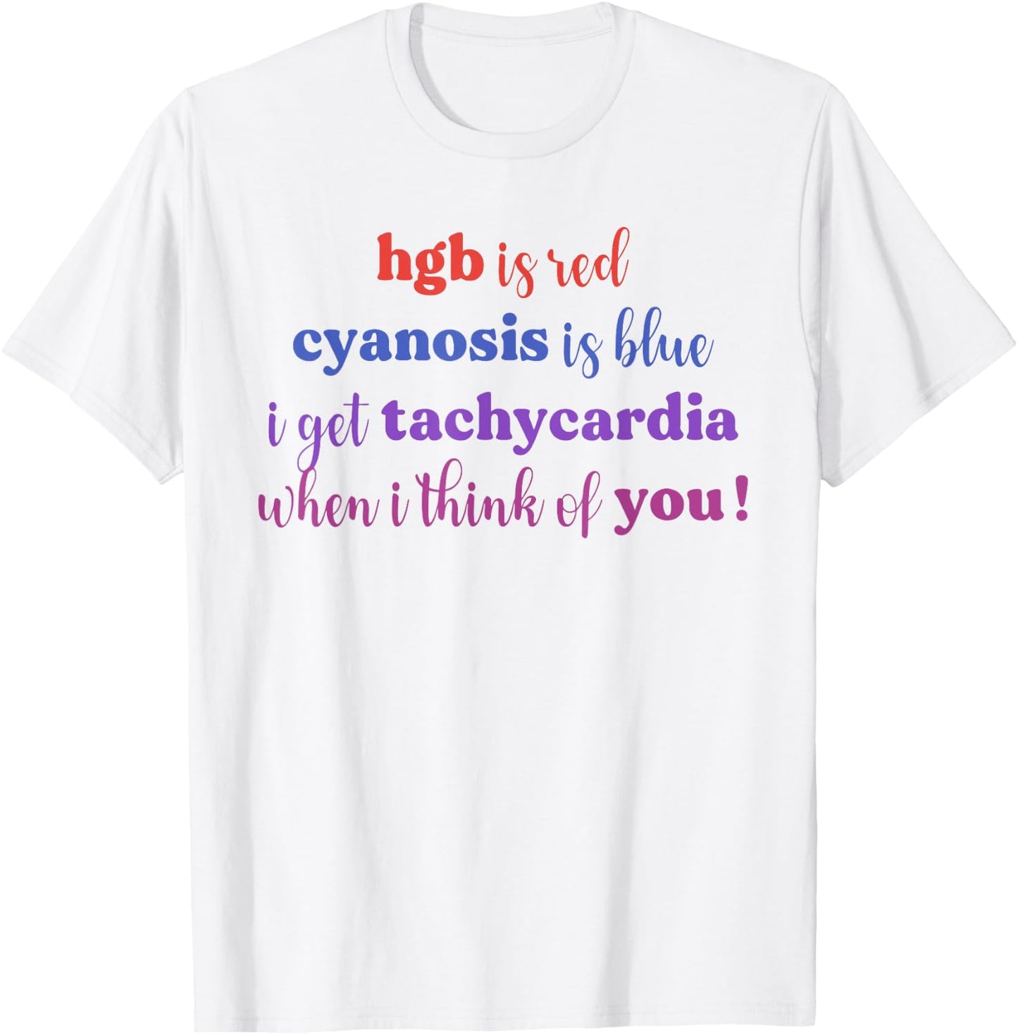 Hgb Is Red Cyanosis Is Blue I Get Tachycardia I Think You T-Shirt - T-Shirt | White