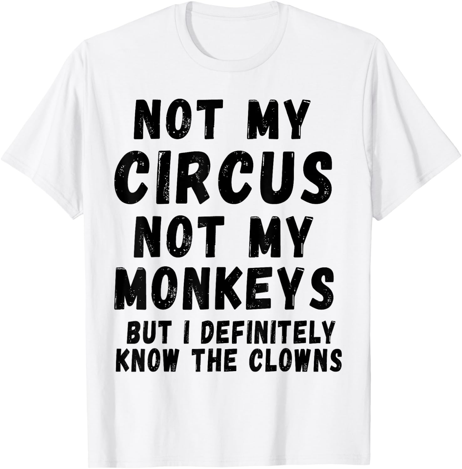 Not My Circus Not My Monkeys T-Shirt - T-Shirt | White