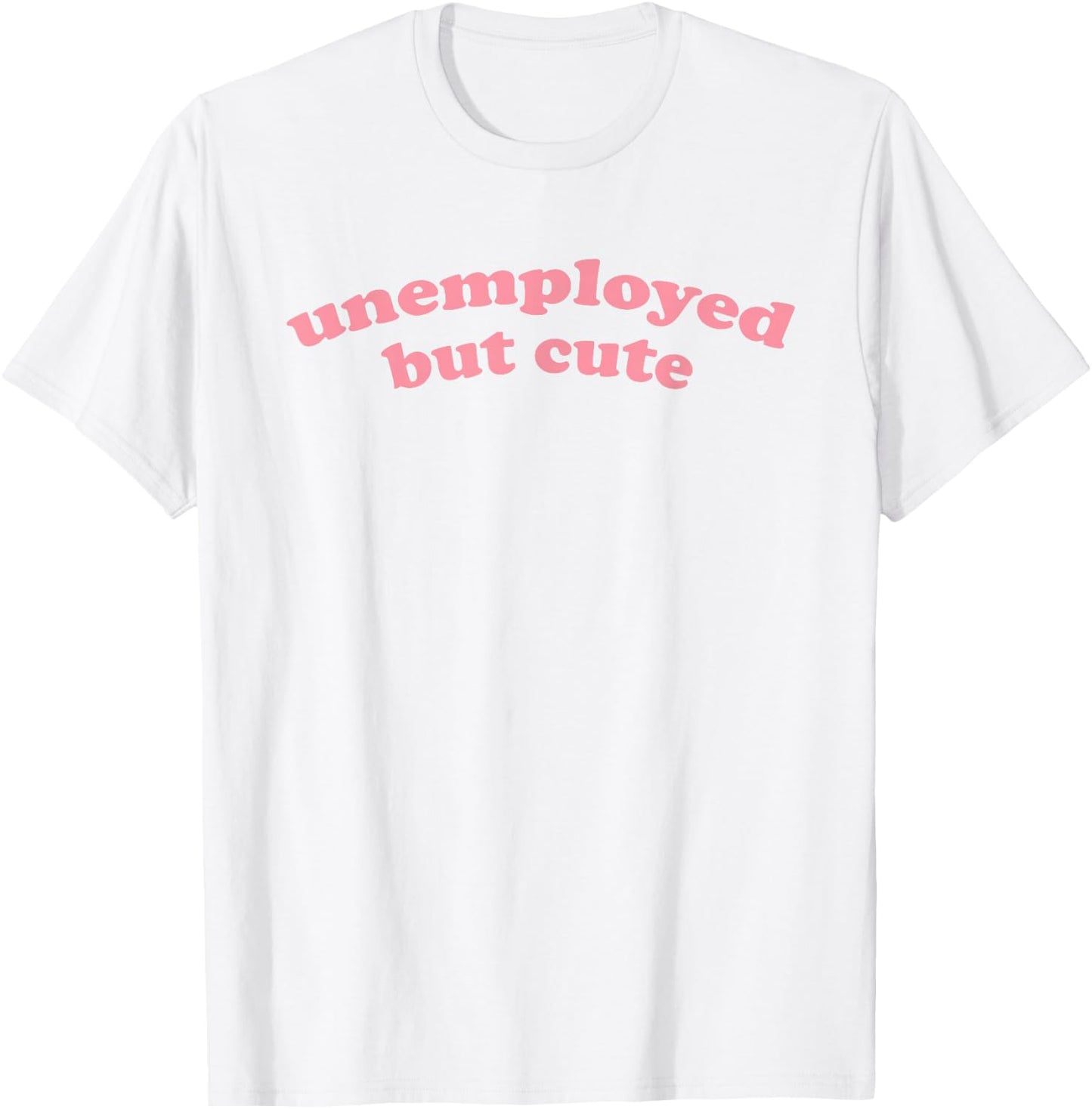 Unemployed But Cute - Funny Student Graduating, Graduating T-Shirt - T-Shirt | White