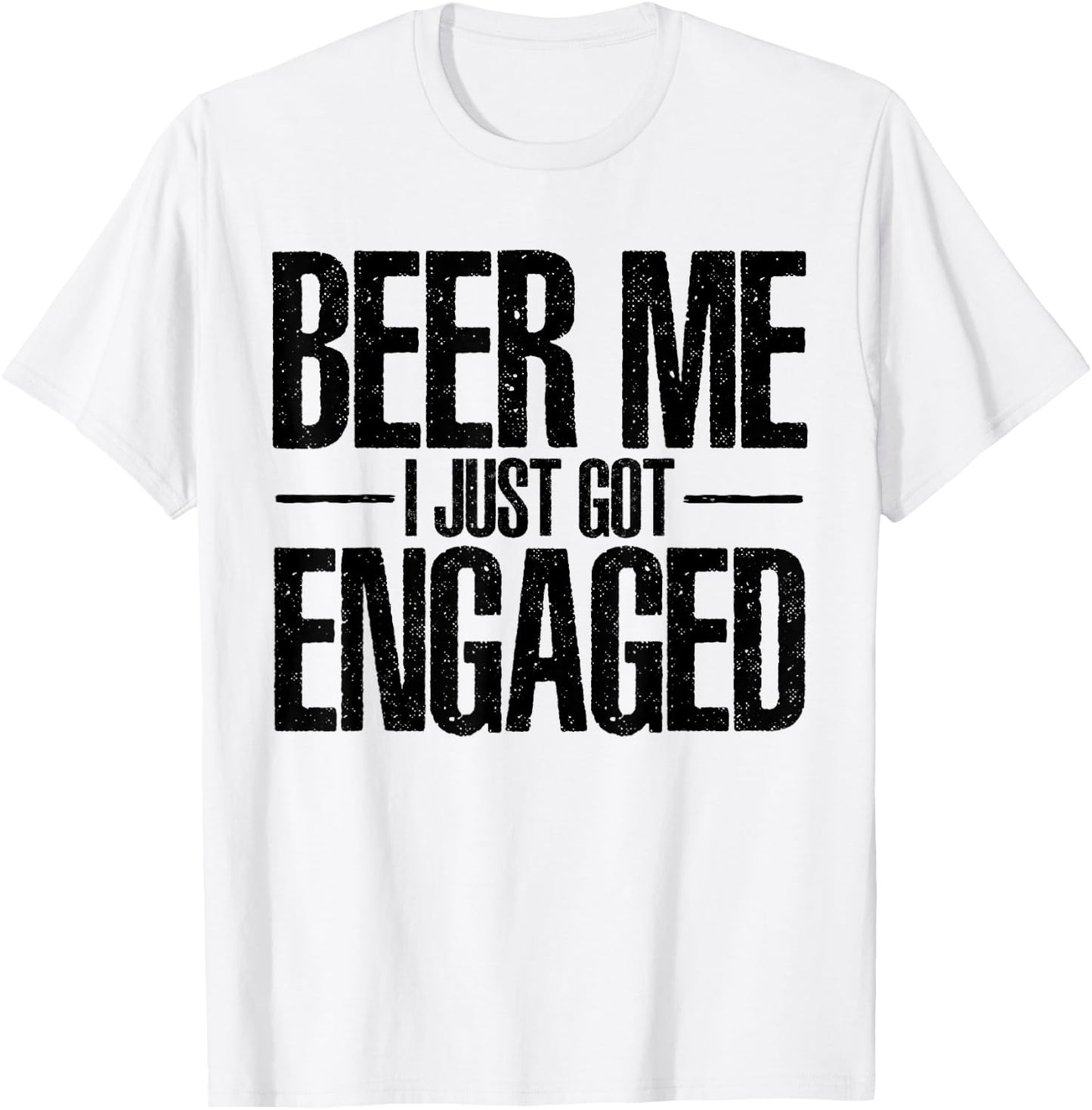 Beer I Just Got Engaged Funny Engagement Bachelor Gifts T-Shirt - T-Shirt | White