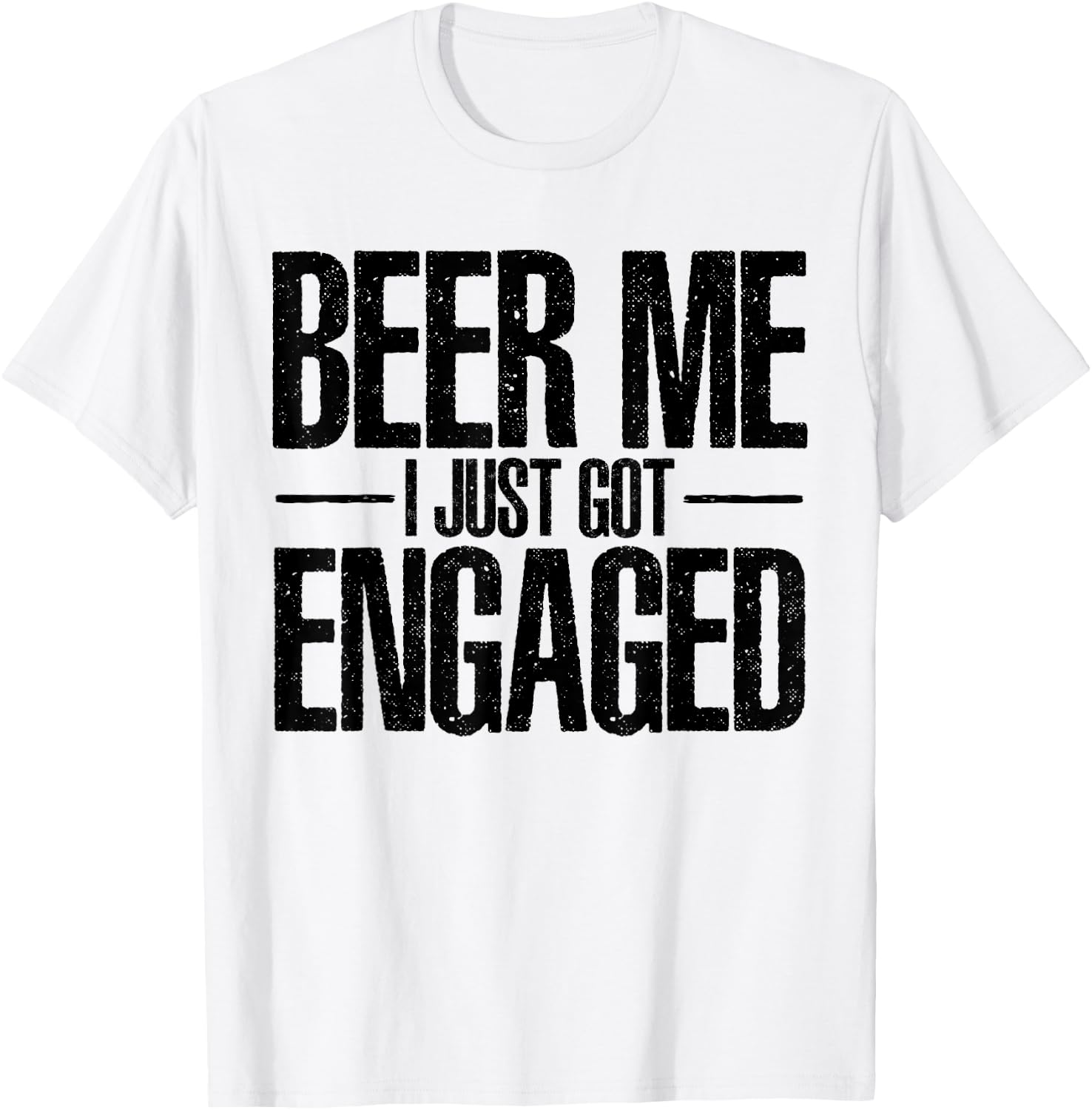 Beer I Just Got Engaged Funny Engagement Bachelor Gifts T-Shirt - T-Shirt | White