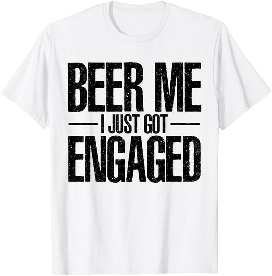 Beer I Just Got Engaged Funny Engagement Bachelor Gifts T-Shirt - T-Shirt | White