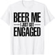 Beer I Just Got Engaged Funny Engagement Bachelor Gifts T-Shirt - T-Shirt | White