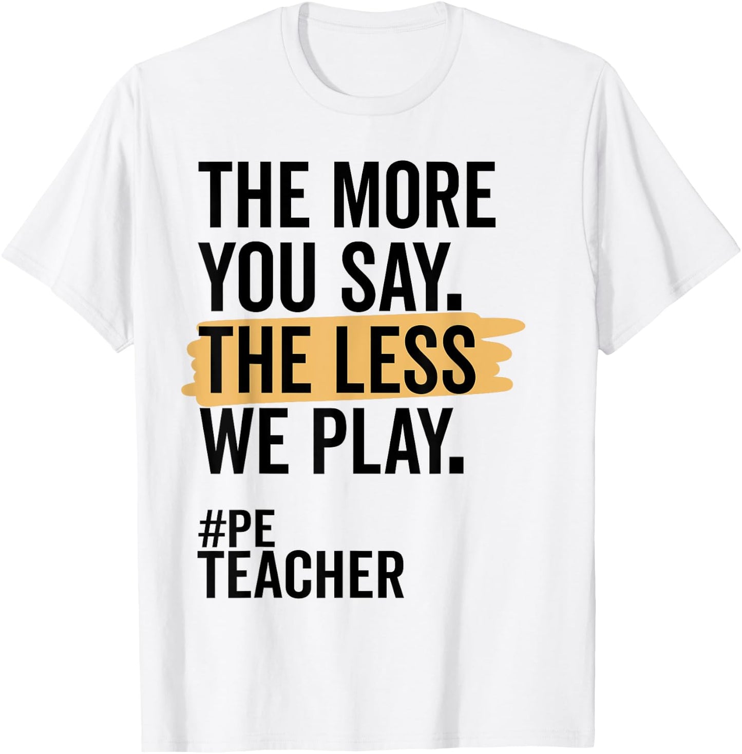 The More You Say The Less We Play Funny PE Teacher Women T-Shirt - T-Shirt | White