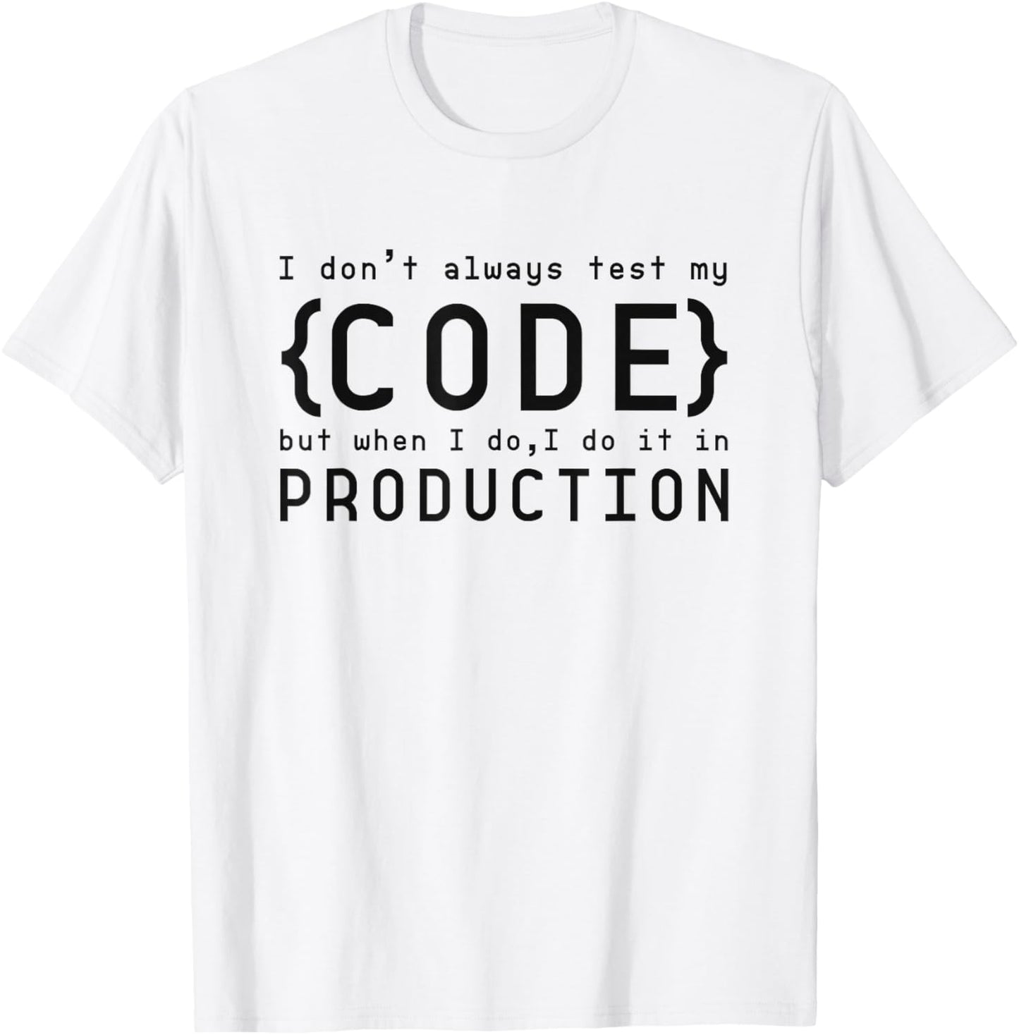 I Don't Always Test My Code but When I Do T-Shirt - T-Shirt | White