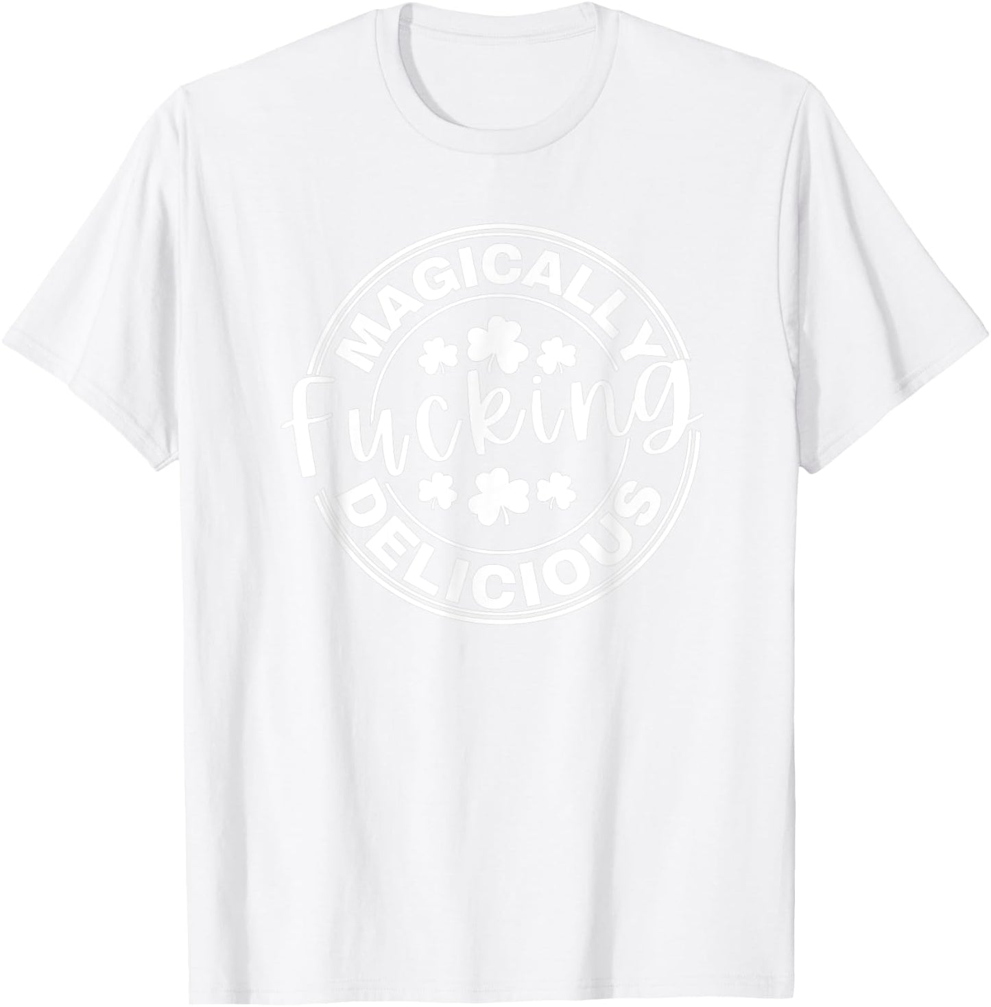 Magically Fucking Delicious Funny Shamrock St. Patrick's Day T-Shirt - T-Shirt | White