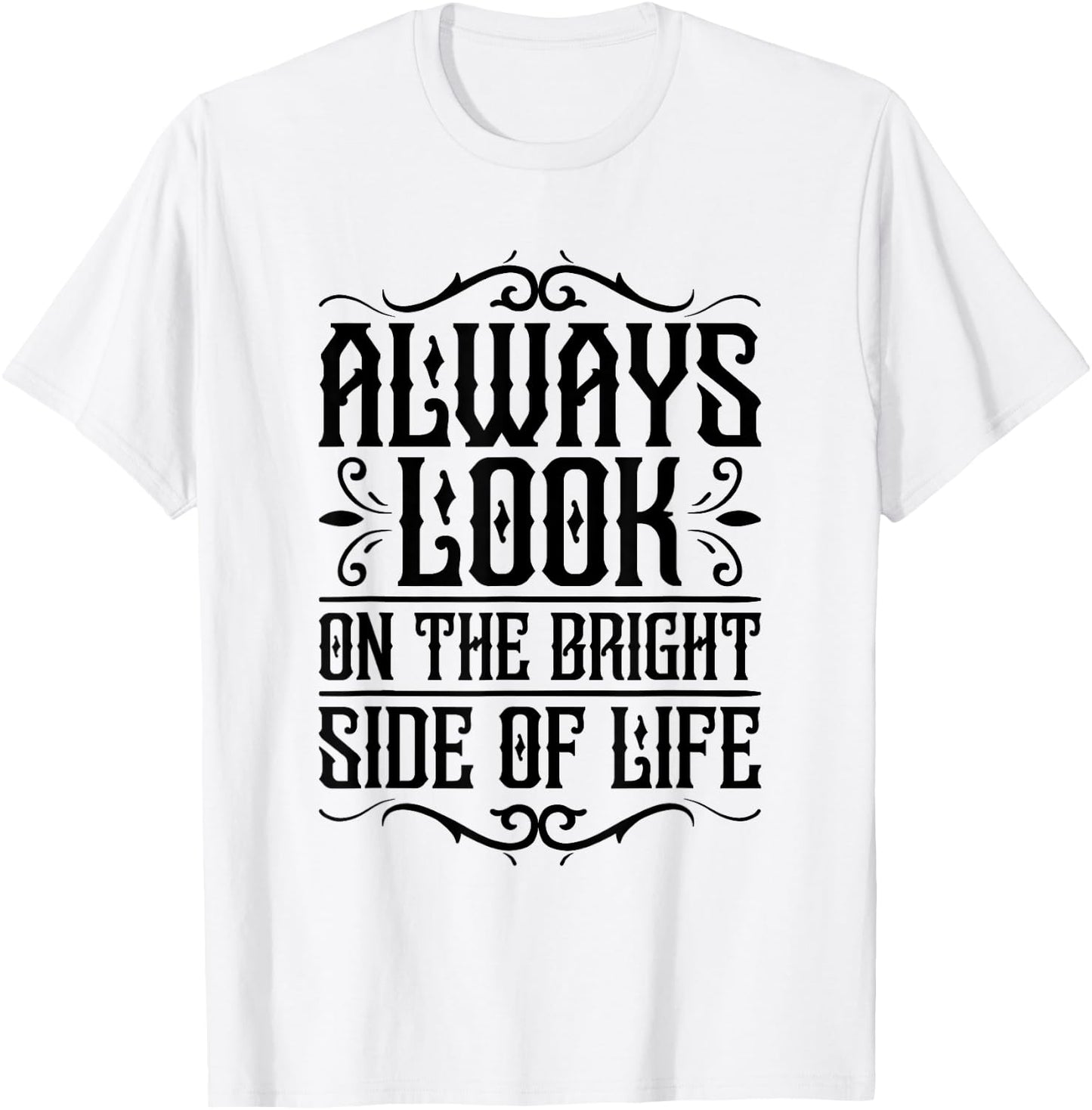 Always look on the bright side of life Funny Quote T-Shirt - T-Shirt | White