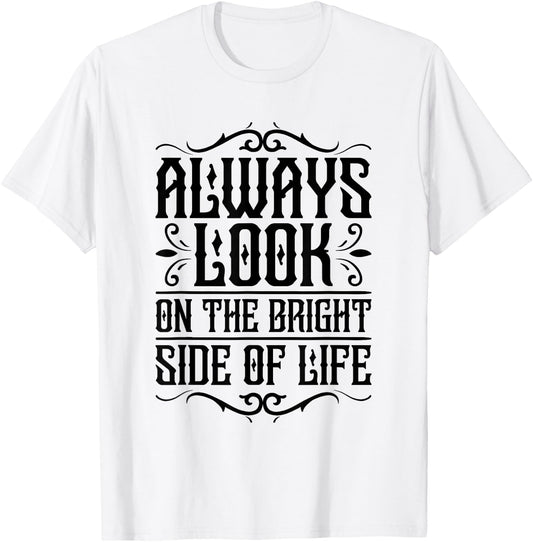 Always look on the bright side of life Funny Quote T-Shirt - T-Shirt | White