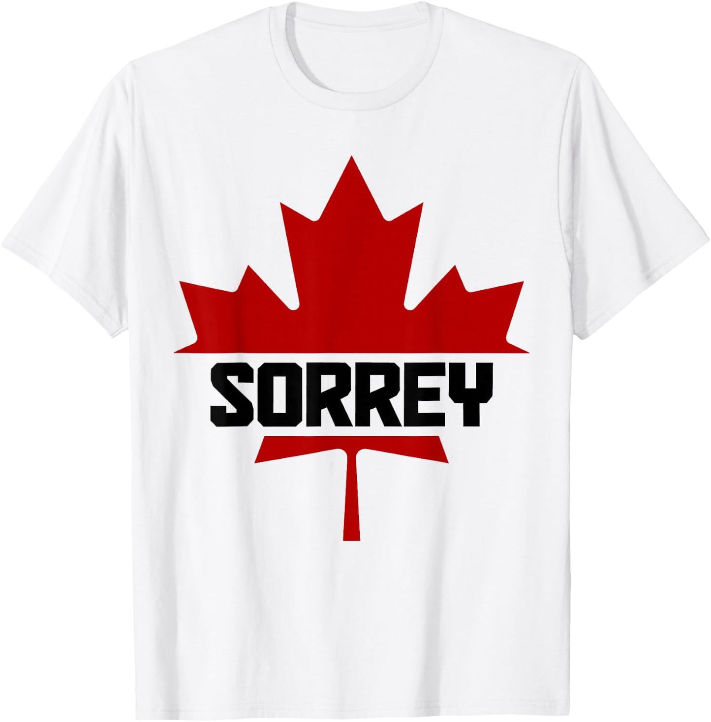 Canada Maple Leaf Sorrey Funny Canadian Flag T-Shirt - T-Shirt | White