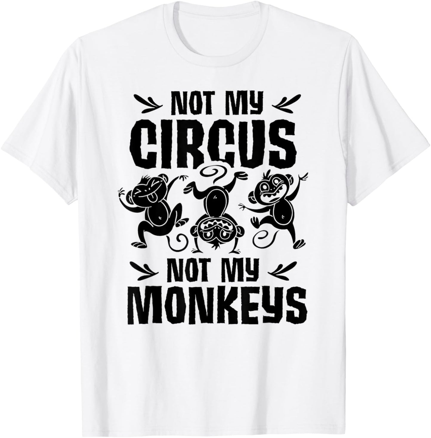 Not My Circus Not My Monkeys Saying Animal Lover Monkey T-Shirt - T-Shirt | White